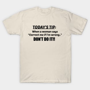 Today's advice for men; funny; joke; design for men; male; funny gift for him; dad; husband; father; father's day gift; grandad; gift; humor; humorous; gift for husband; birthday; advice for men; laugh; T-Shirt